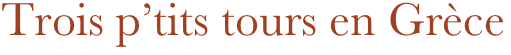 Trois p’tits tours en Grèce